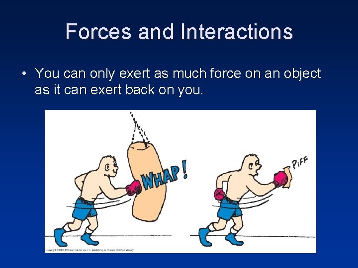 Forces and Interactions • You can only exert as much force on an object