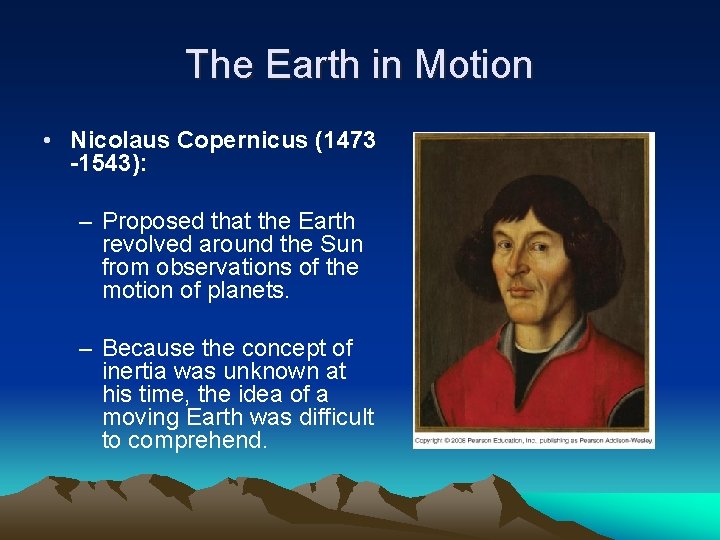 The Earth in Motion • Nicolaus Copernicus (1473 -1543): – Proposed that the Earth