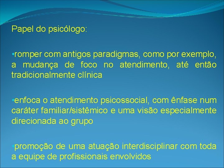 Papel do psicólogo: • romper com antigos paradigmas, como por exemplo, a mudança de Papel do psicólogo: • romper com antigos paradigmas, como por exemplo, a mudança de