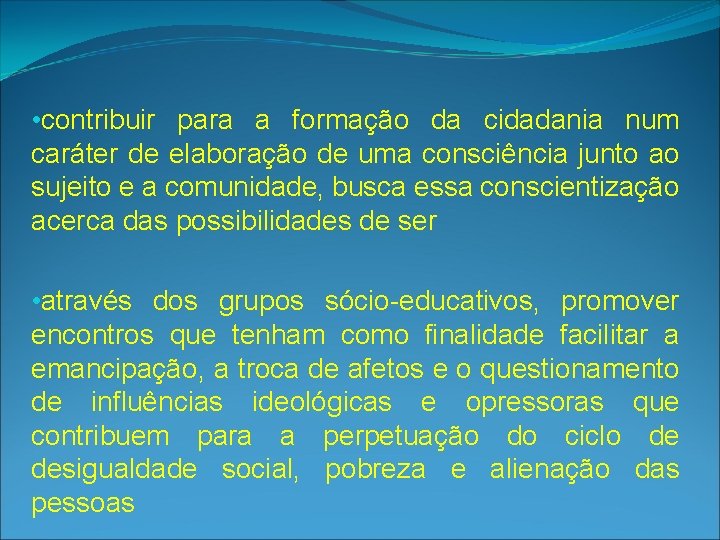  • contribuir para a formação da cidadania num caráter de elaboração de uma