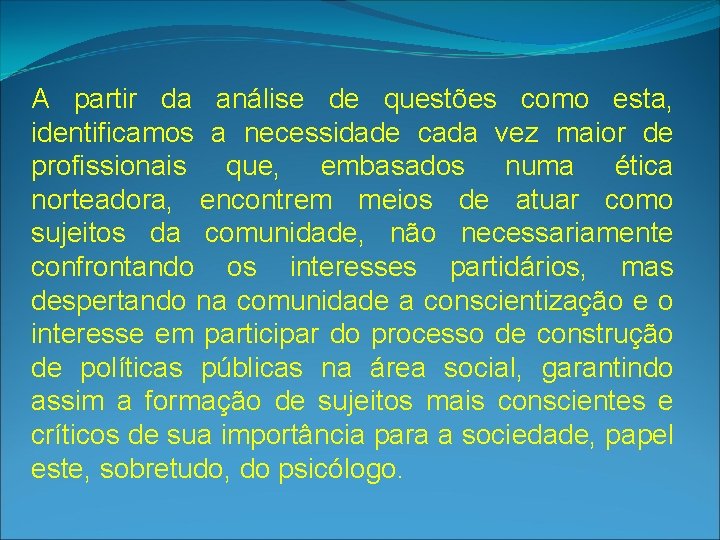 A partir da análise de questões como esta, identificamos a necessidade cada vez maior A partir da análise de questões como esta, identificamos a necessidade cada vez maior