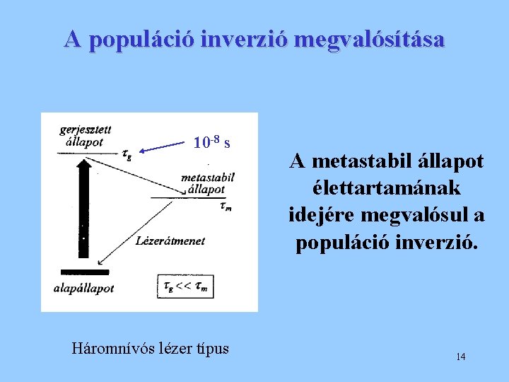 A populáció inverzió megvalósítása 10 -8 s Háromnívós lézer típus A metastabil állapot élettartamának