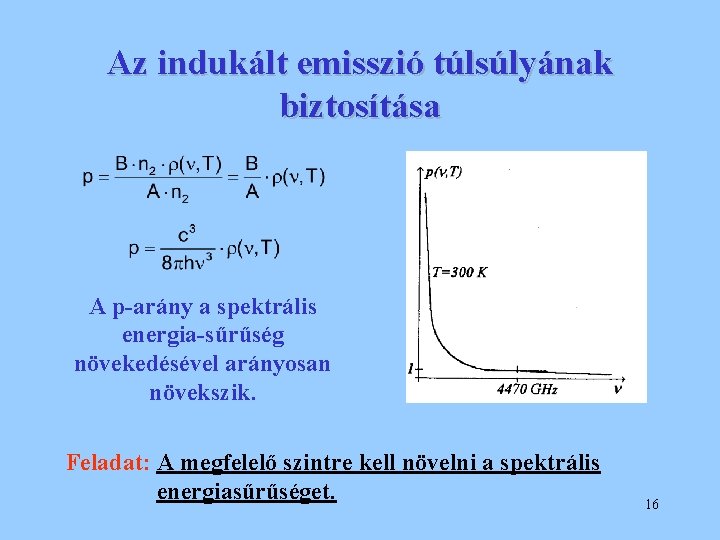 Az indukált emisszió túlsúlyának biztosítása A p-arány a spektrális energia-sűrűség növekedésével arányosan növekszik. Feladat: