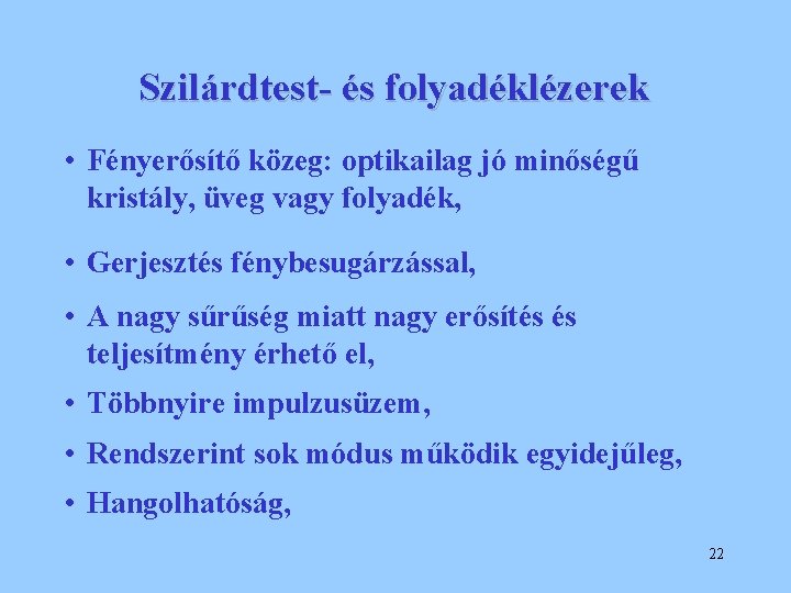 Szilárdtest- és folyadéklézerek • Fényerősítő közeg: optikailag jó minőségű kristály, üveg vagy folyadék, •