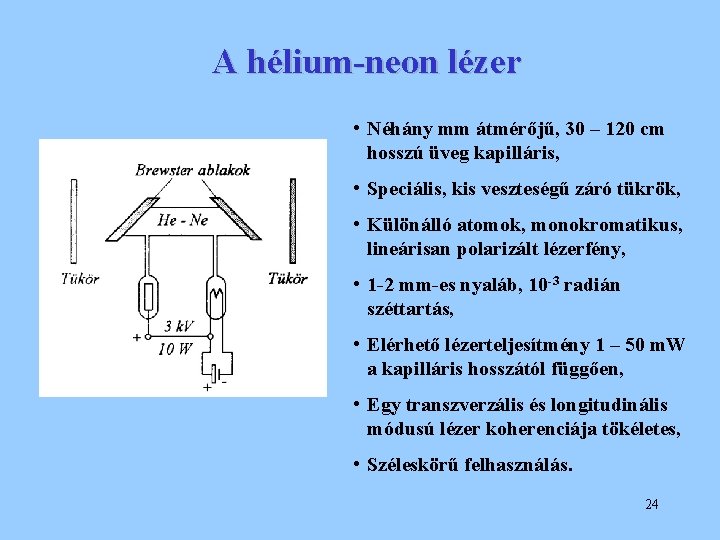 A hélium-neon lézer • Néhány mm átmérőjű, 30 – 120 cm hosszú üveg kapilláris,