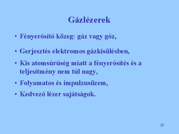 Gázlézerek • Fényerősítő közeg: gáz vagy gőz, • Gerjesztés elektromos gázkisülésben, • Kis atomsűrűség