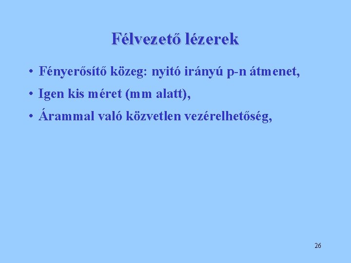 Félvezető lézerek • Fényerősítő közeg: nyitó irányú p-n átmenet, • Igen kis méret (mm