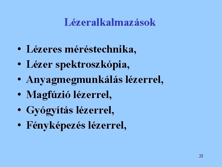 Lézeralkalmazások • • • Lézeres méréstechnika, Lézer spektroszkópia, Anyagmegmunkálás lézerrel, Magfúzió lézerrel, Gyógyítás lézerrel,