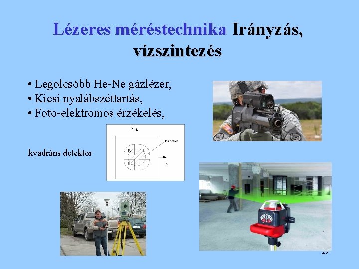 Lézeres méréstechnika Irányzás, vízszintezés • Legolcsóbb He-Ne gázlézer, • Kicsi nyalábszéttartás, • Foto-elektromos érzékelés,