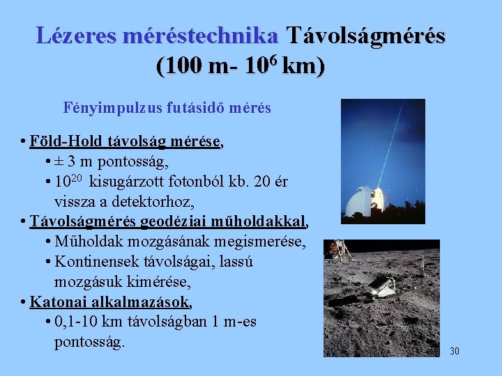 Lézeres méréstechnika Távolságmérés (100 m- 106 km) Fényimpulzus futásidő mérés • Föld-Hold távolság mérése,