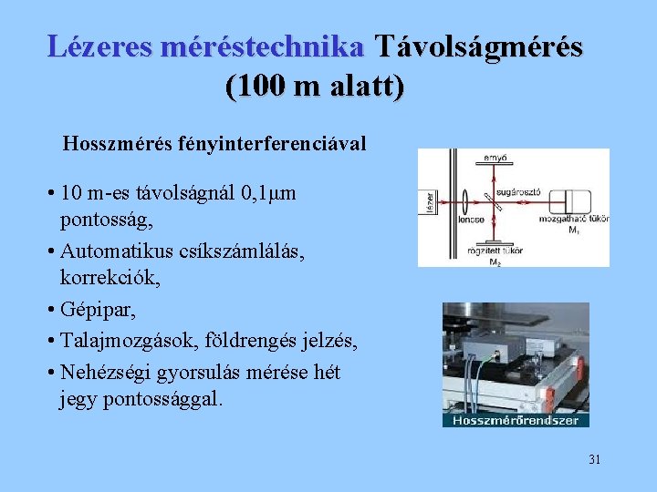 Lézeres méréstechnika Távolságmérés (100 m alatt) Hosszmérés fényinterferenciával • 10 m-es távolságnál 0, 1μm