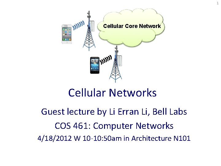 1 Cellular Core Network Cellular Networks Guest lecture by Li Erran Li, Bell Labs