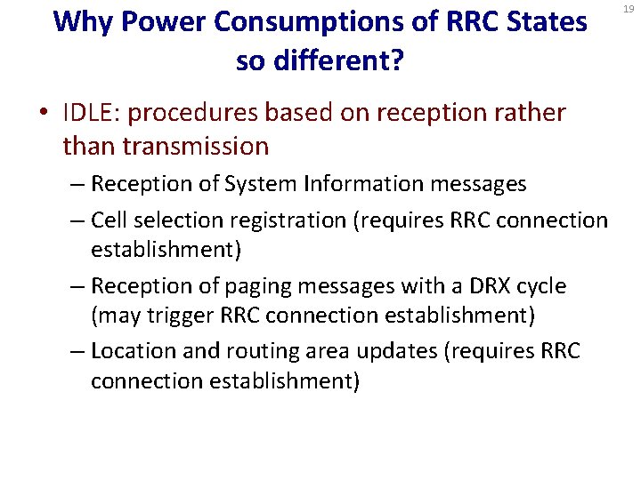 Why Power Consumptions of RRC States so different? • IDLE: procedures based on reception