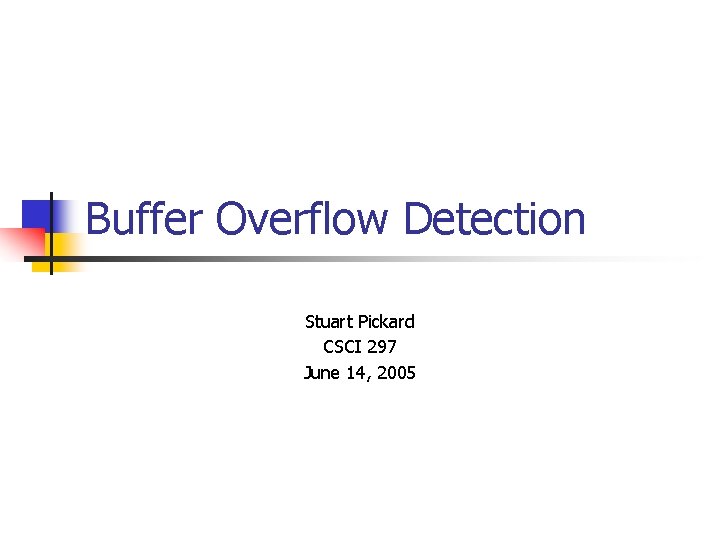 Buffer Overflow Detection Stuart Pickard CSCI 297 June 14, 2005 