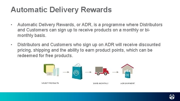 Automatic Delivery Rewards • Automatic Delivery Rewards, or ADR, is a programme where Distributors