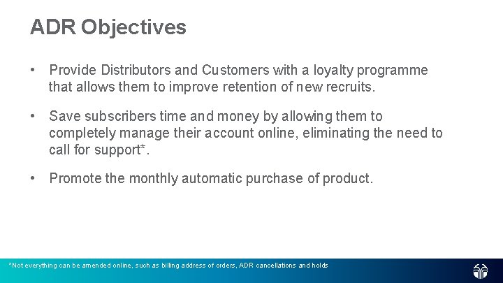 ADR Objectives • Provide Distributors and Customers with a loyalty programme that allows them