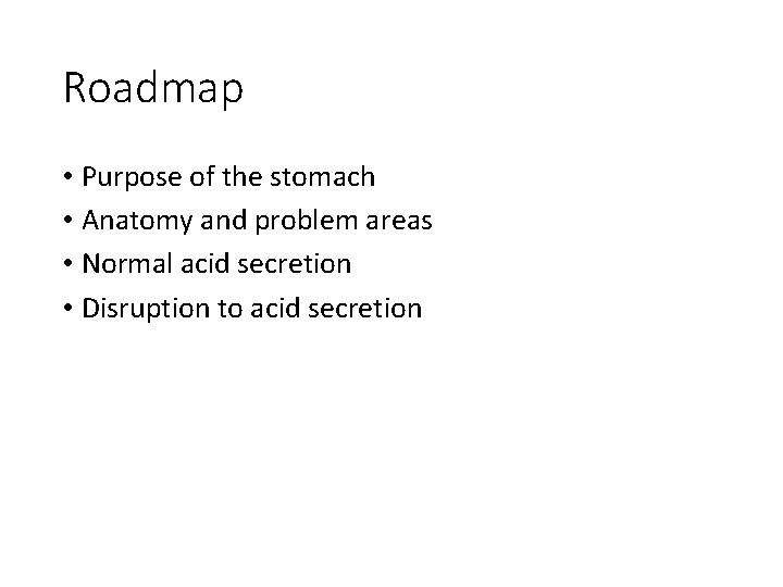 Roadmap • Purpose of the stomach • Anatomy and problem areas • Normal acid