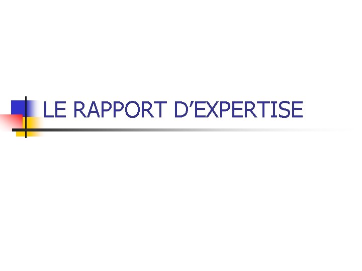LE RAPPORT D’EXPERTISE 