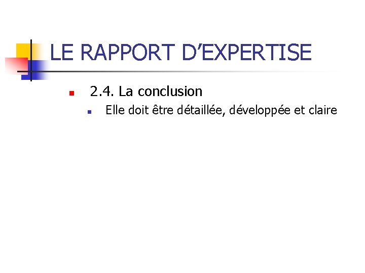 LE RAPPORT D’EXPERTISE n 2. 4. La conclusion n Elle doit être détaillée, développée