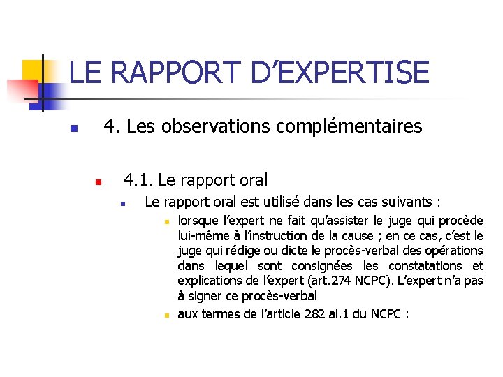 LE RAPPORT D’EXPERTISE 4. Les observations complémentaires n n 4. 1. Le rapport oral
