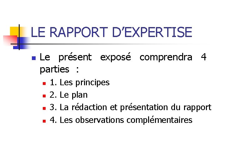 LE RAPPORT D’EXPERTISE n Le présent exposé comprendra 4 parties : n n 1.