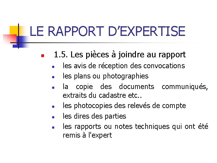 LE RAPPORT D’EXPERTISE n 1. 5. Les pièces à joindre au rapport n n