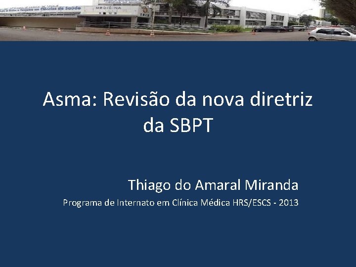 Asma: Revisão da nova diretriz da SBPT Thiago do Amaral Miranda Programa de Internato