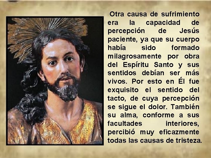 Otra causa de sufrimiento era la capacidad de percepción de Jesús paciente, ya que