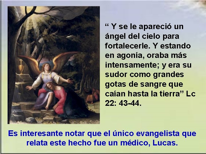 “ Y se le apareció un ángel del cielo para fortalecerle. Y estando en