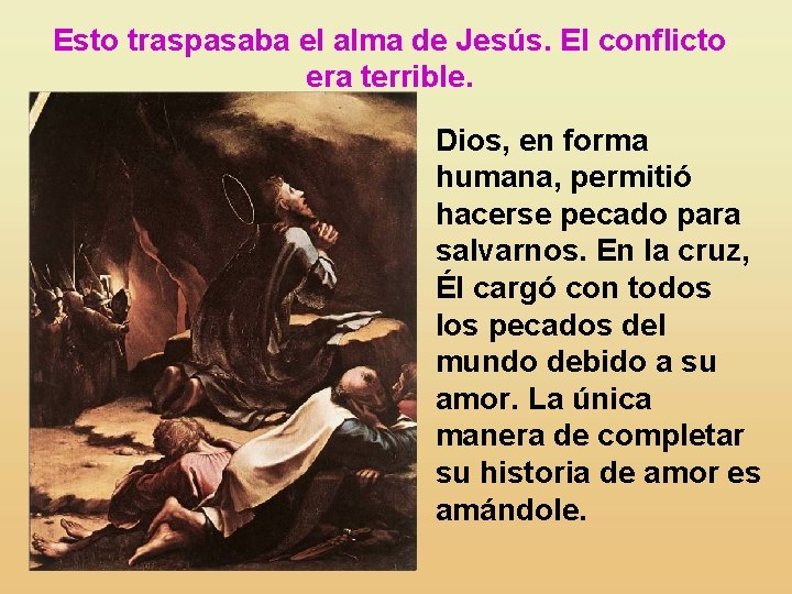 Esto traspasaba el alma de Jesús. El conflicto era terrible. Dios, en forma humana,