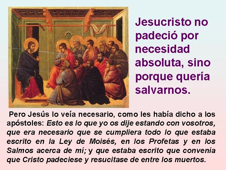 Jesucristo no padeció por necesidad absoluta, sino porque quería salvarnos. Pero Jesús lo veía