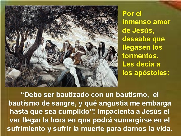 Por el inmenso amor de Jesús, deseaba que llegasen los tormentos. Les decía a