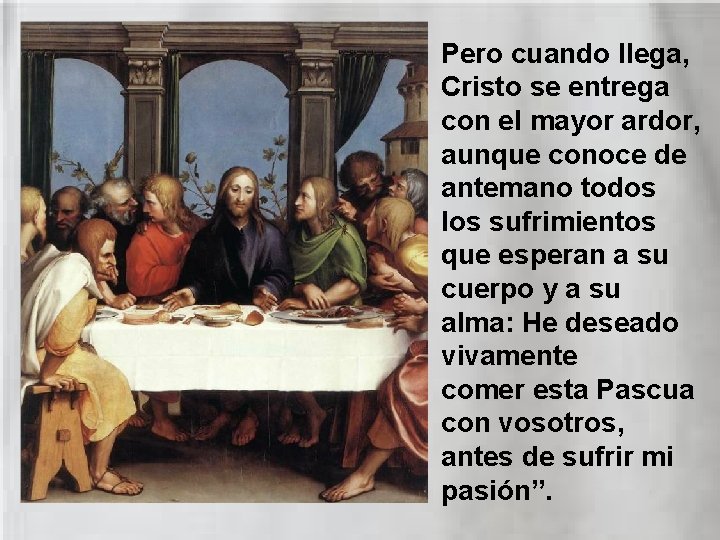 Pero cuando llega, Cristo se entrega con el mayor ardor, aunque conoce de antemano