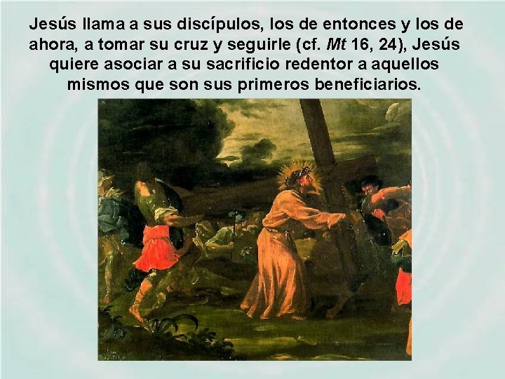  Jesús llama a sus discípulos, los de entonces y los de ahora, a