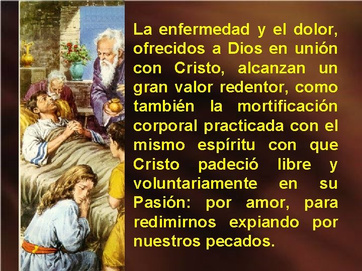 La enfermedad y el dolor, ofrecidos a Dios en unión con Cristo, alcanzan un