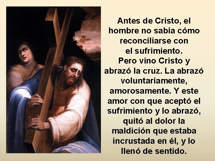 Antes de Cristo, el hombre no sabía cómo reconciliarse con el sufrimiento. Pero vino