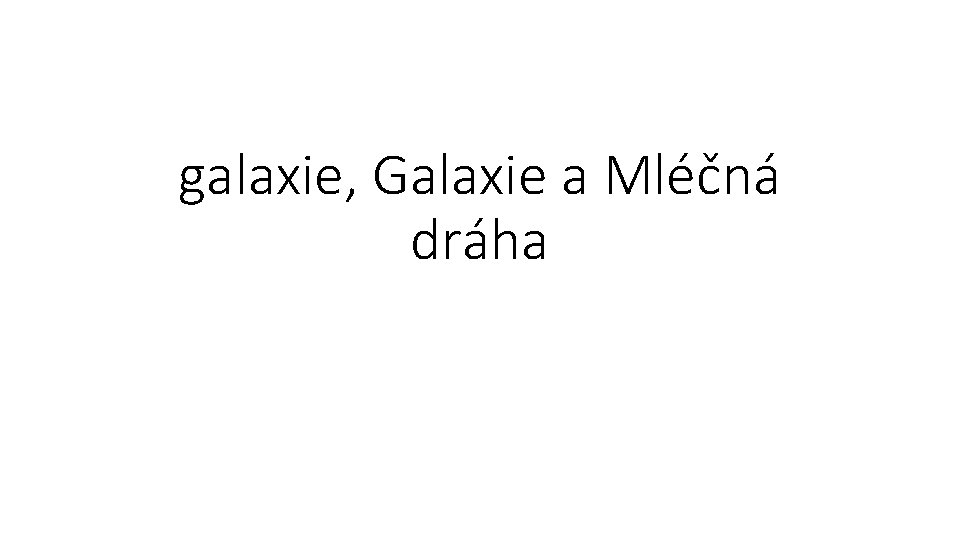 galaxie, Galaxie a Mléčná dráha 