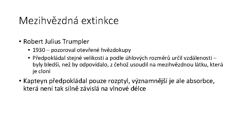 Mezihvězdná extinkce • Robert Julius Trumpler • 1930 – pozoroval otevřené hvězdokupy • Předpokládal