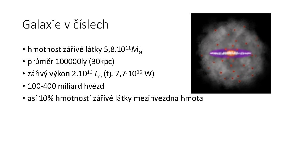 Galaxie v číslech • hmotnost zářivé látky 5, 8. 1011 Mʘ • průměr 100000