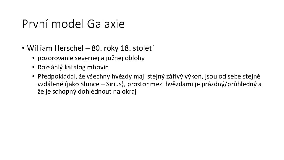 První model Galaxie • William Herschel – 80. roky 18. století • pozorovanie severnej