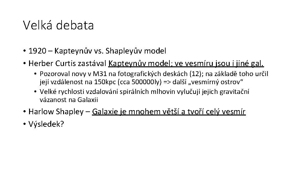 Velká debata • 1920 – Kapteynův vs. Shapleyův model • Herber Curtis zastával Kapteynův