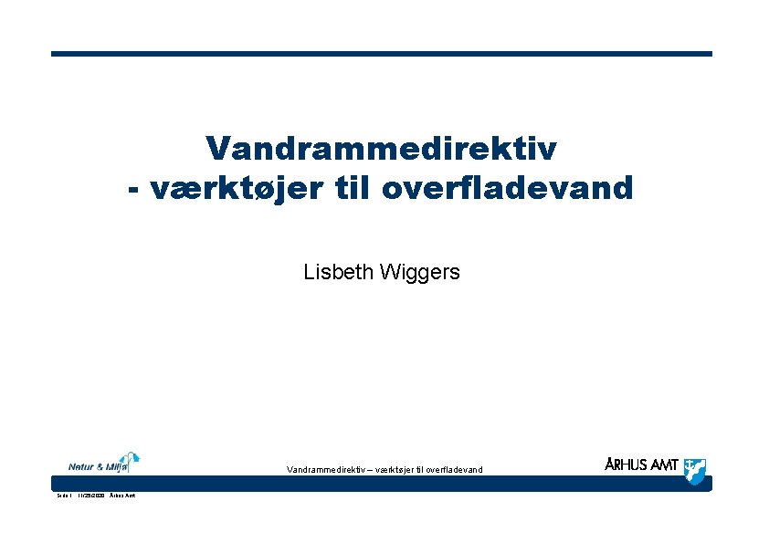 Vandrammedirektiv - værktøjer til overfladevand Lisbeth Wiggers Vandrammedirektiv – værktøjer til overfladevand Side 1