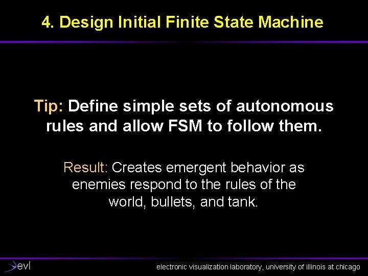 4. Design Initial Finite State Machine Tip: Define simple sets of autonomous rules and