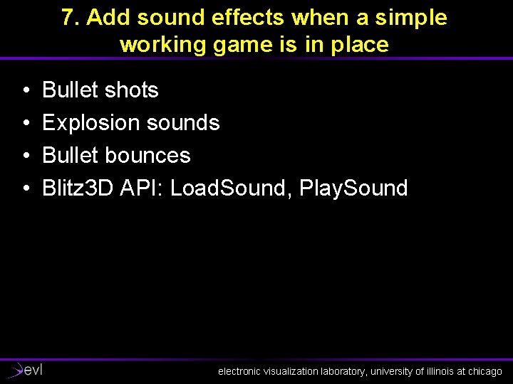 7. Add sound effects when a simple working game is in place • •