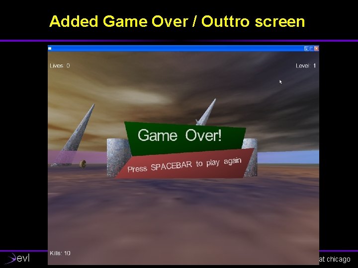 Added Game Over / Outtro screen electronic visualization laboratory, university of illinois at chicago
