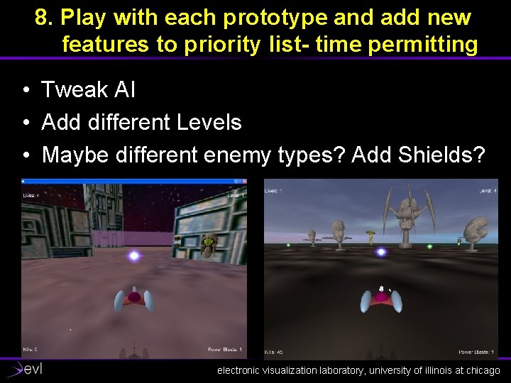 8. Play with each prototype and add new features to priority list- time permitting