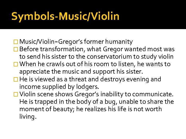 Symbols-Music/Violin � Music/Violin=Gregor’s former humanity � Before transformation, what Gregor wanted most was to