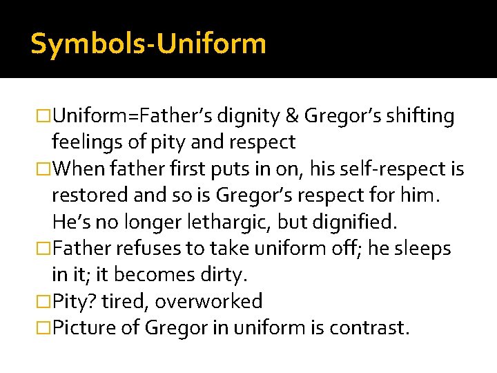 Symbols-Uniform �Uniform=Father’s dignity & Gregor’s shifting feelings of pity and respect �When father first