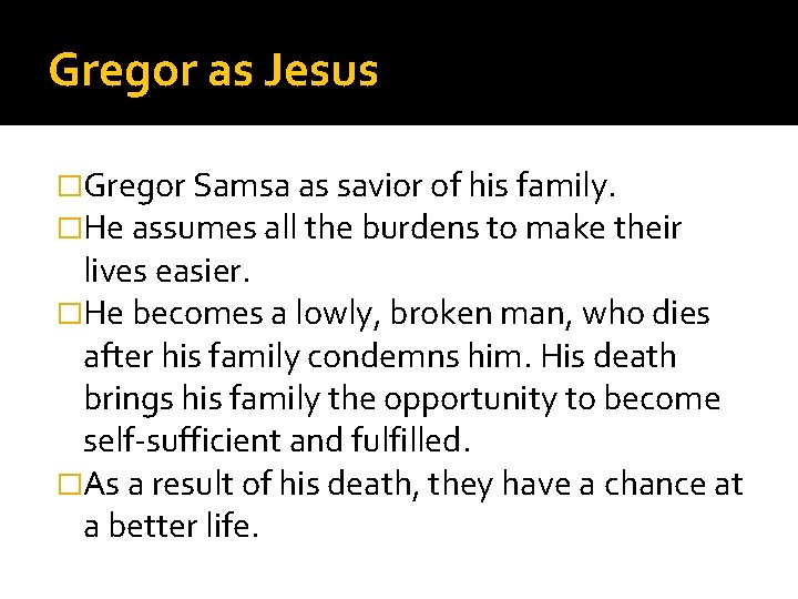 Gregor as Jesus �Gregor Samsa as savior of his family. �He assumes all the