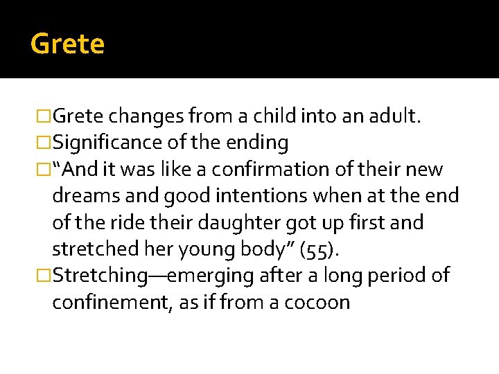Grete �Grete changes from a child into an adult. �Significance of the ending �“And